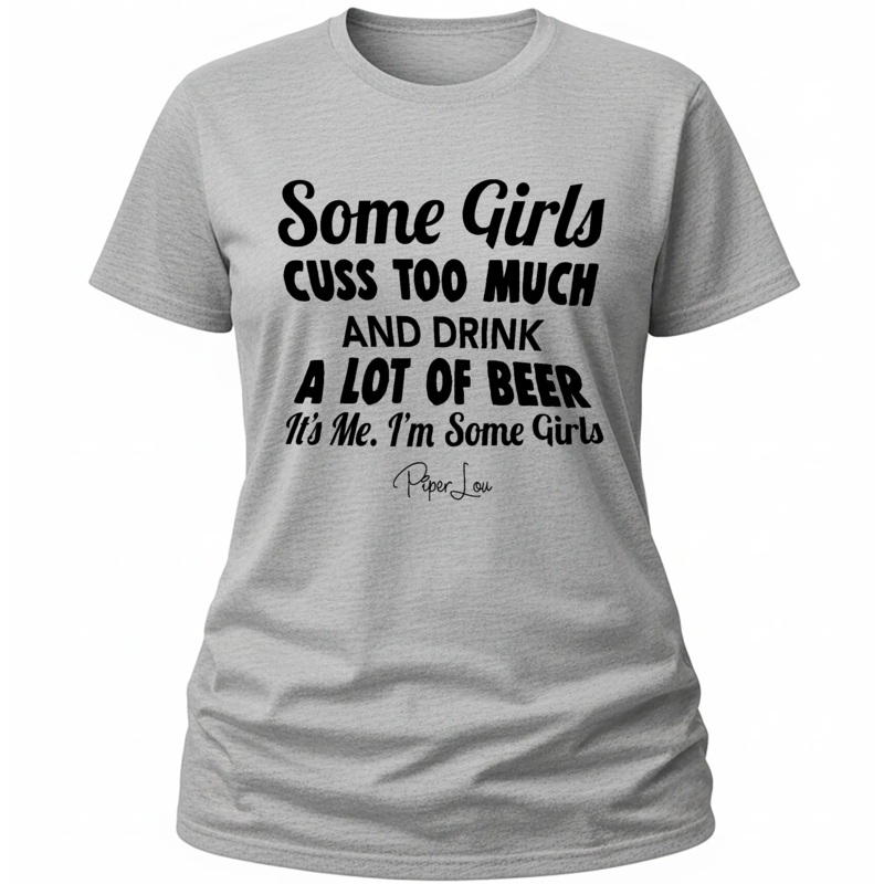 Some Girls Cuss Too Much And Drink A Lot Of Beer - Classic Tee White