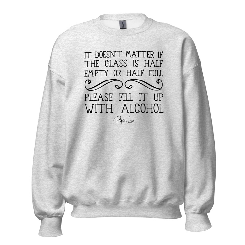 It Doesnt Matter If The Cup Is Half Empty Alcohol - Crewneck Sweatshirt White