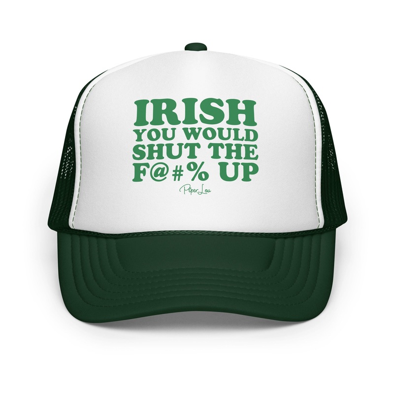 Irish You Would Shut The Fuck Up Trucker Hat Dark Green /White/Dark Green