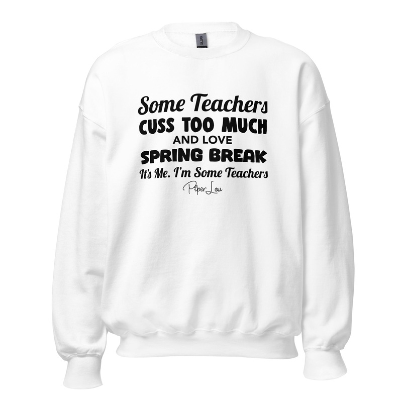 Some Teachers Cuss Too Much And Love Spring Break It's Me I'm Some Teachers Graphic Crewneck Sweatshirt White
