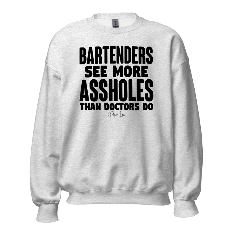 Bartenders See More Assholes - Crewneck Sweatshirt White