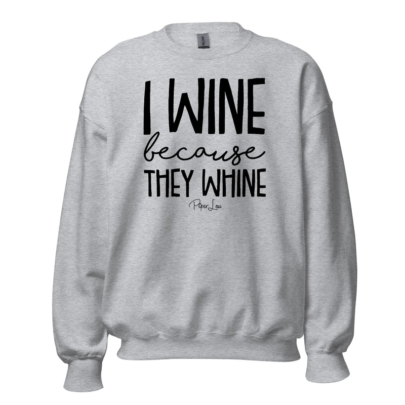 I Wine Because They Whine - Crewneck Sweatshirt White