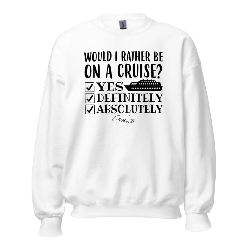 Would I Rather Be On A Cruise - Crewneck Sweatshirt White