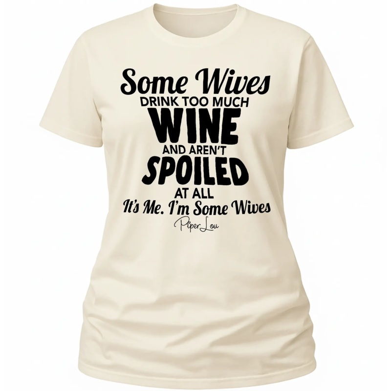 Some Wives Drink Too Much And Arent Spoiled At All - Classic Tee White