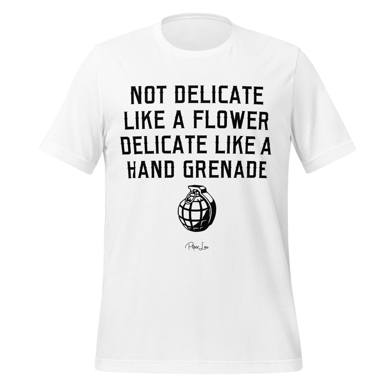 Not Delicate Like A Flower Delicate Like A Hand Grenade Premium Tee White