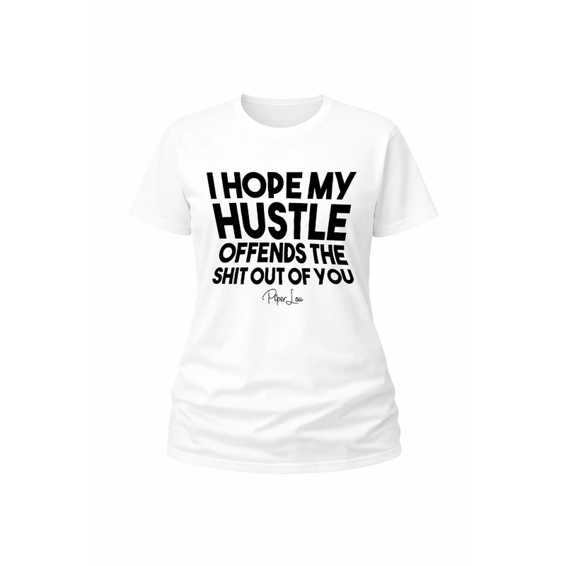 I Hope My Hustle Offends The Shit Out Of You - Classic Tee White