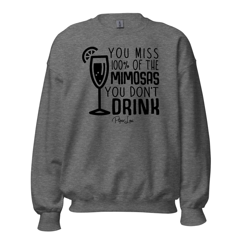 You Miss 100 Percent Of The Mimosas - Crewneck Sweatshirt White