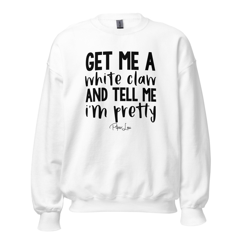 Get Me A White Claw And Tell Me I'm Pretty Crewneck Sweatshirt White