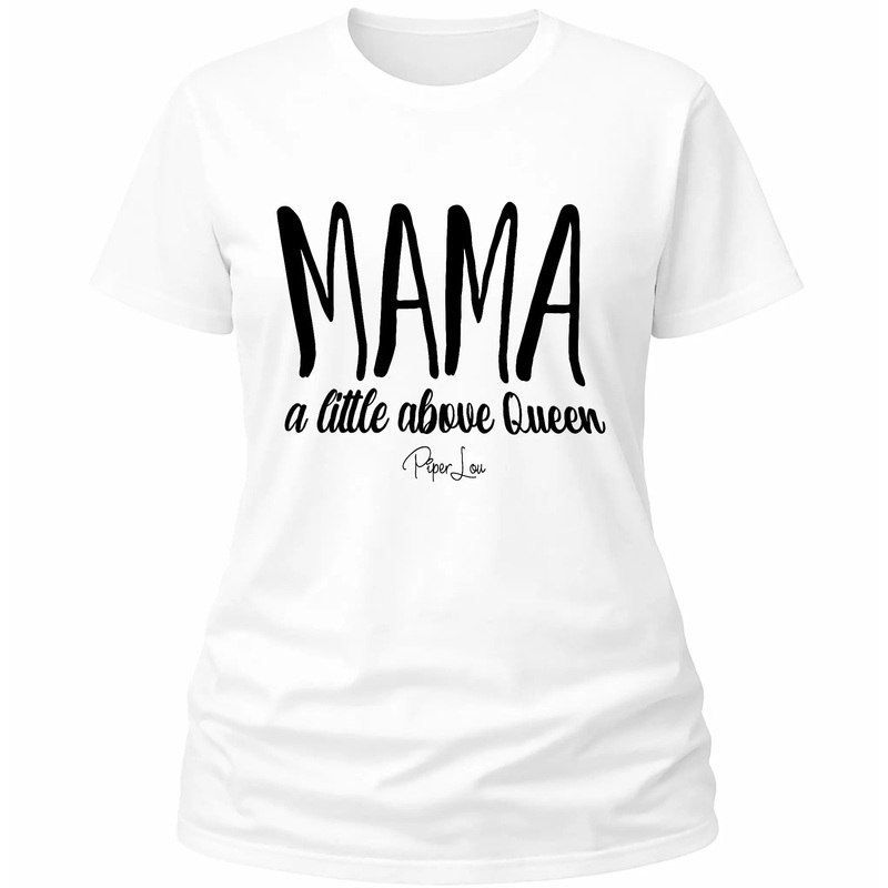 Mama A Little Above Queen - Classic Tee White