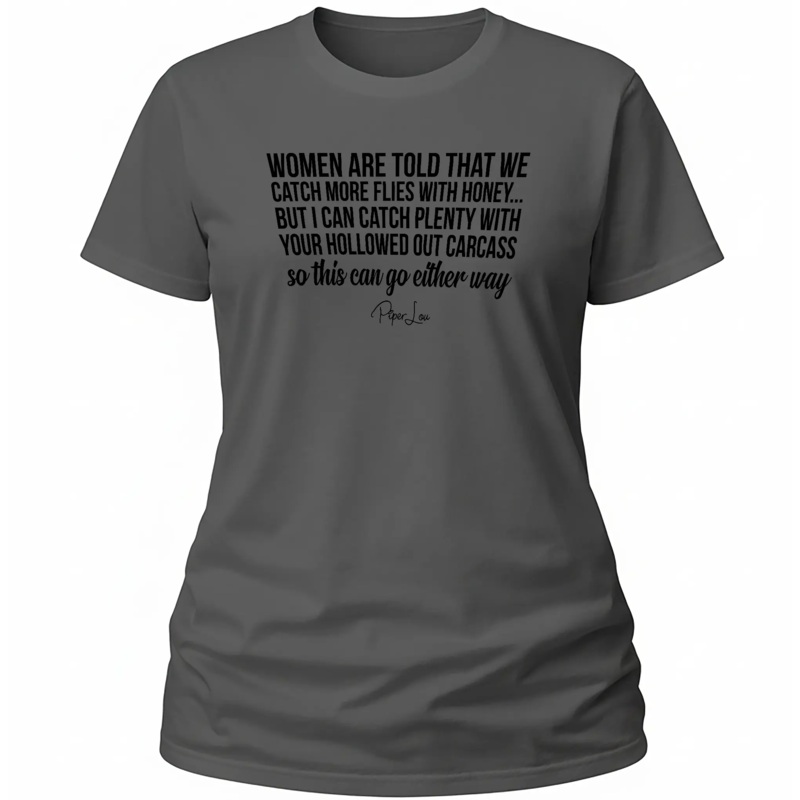 Women Are Told That We Catch More Flies With Honey - Classic Tee White