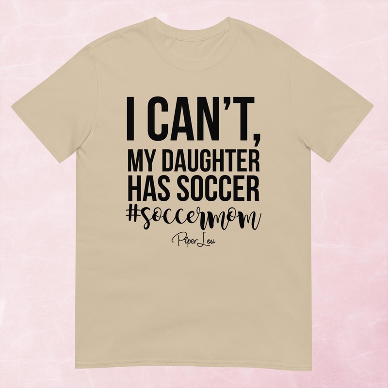 I Can't My Daughter Has Soccer Classic Tee White