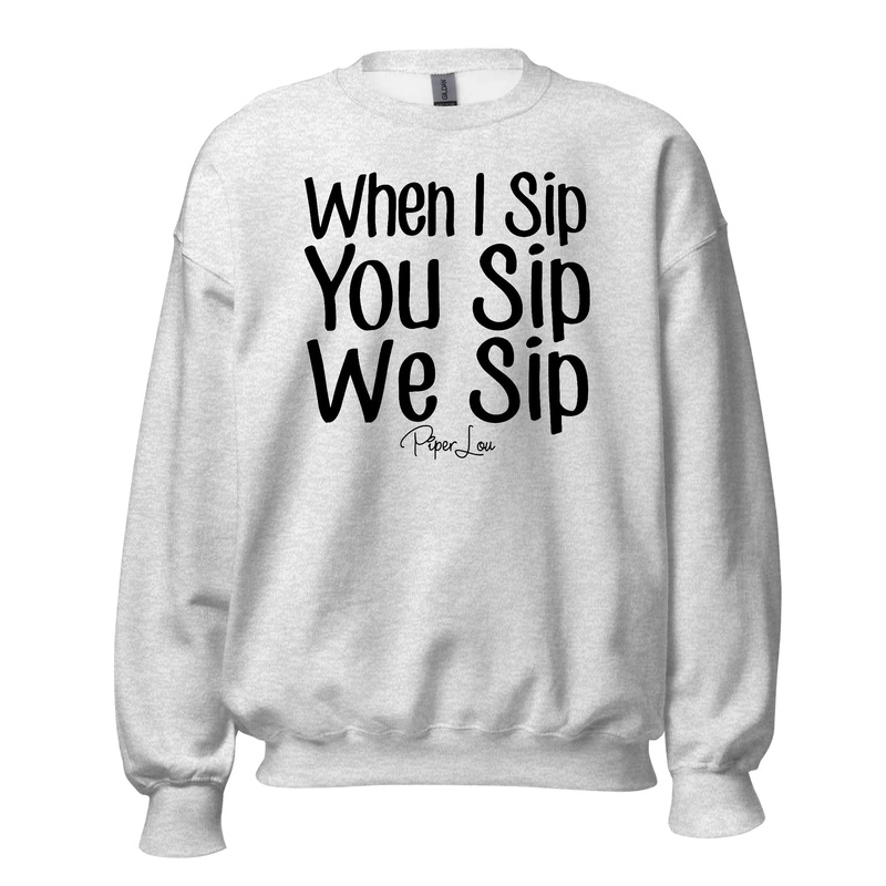 When I Sip You Sip We Sip - Crewneck Sweatshirt White
