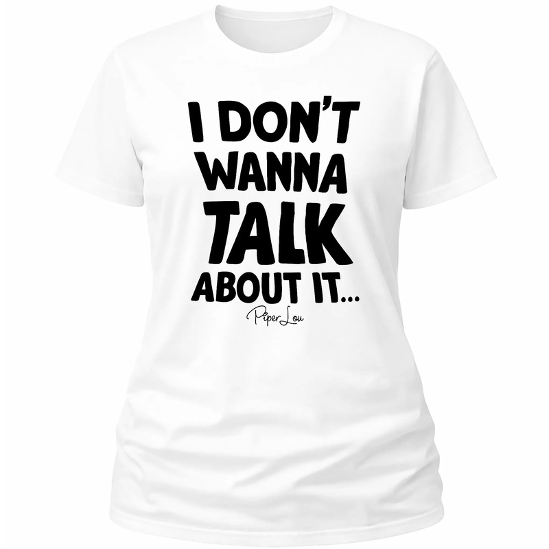I Don't Wanna Talk About It - Classic Tee White
