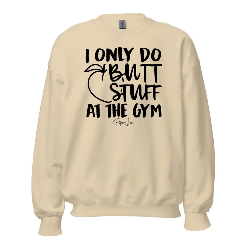 I Only Do Butt Stuff At The Gym - Crewneck Sweatshirt White