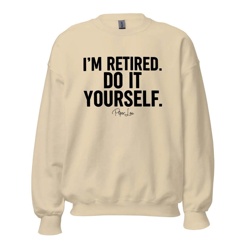 I'm Retired Do It Yourself - Crewneck Sweatshirt White