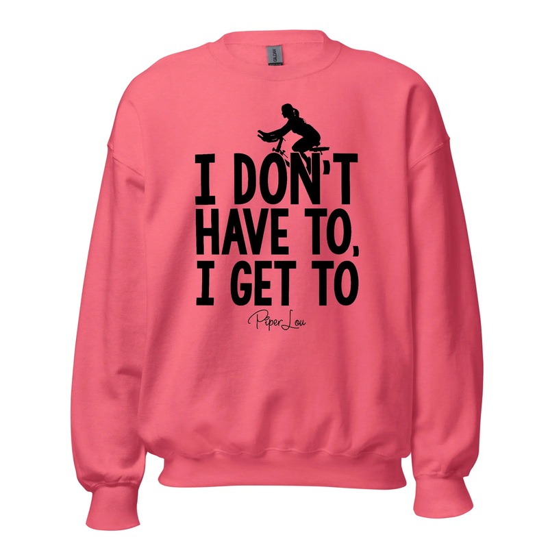 I Don't Have To I Get To - Crewneck Sweatshirt White