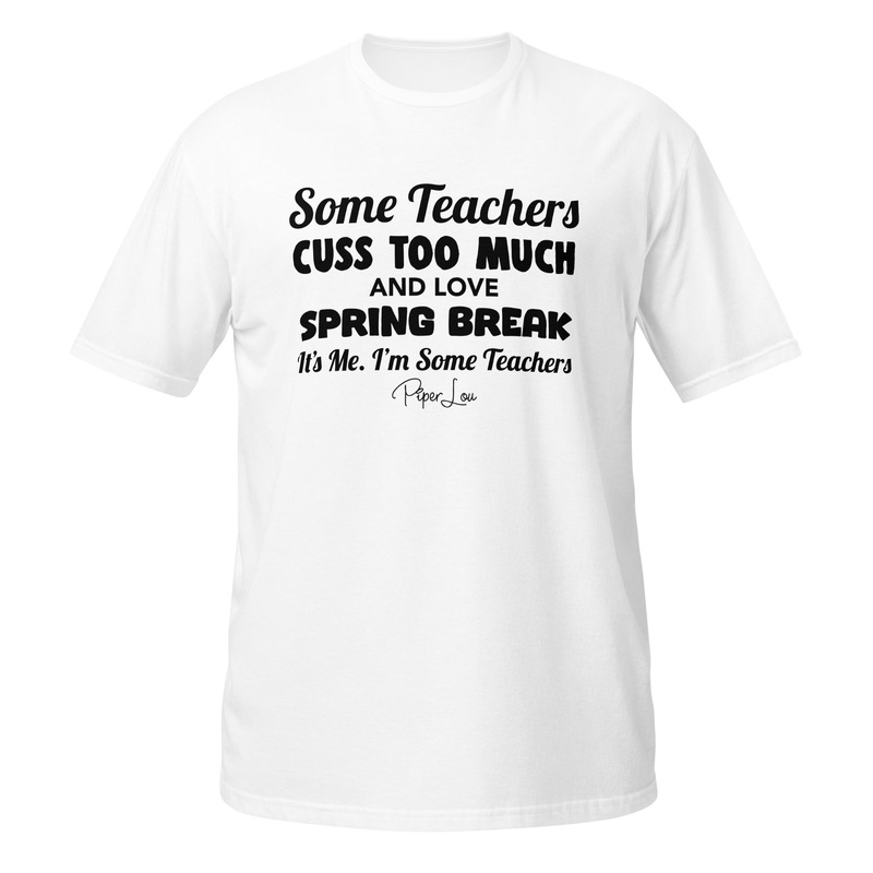 Some Teachers Cuss Too Much And Love Spring Break It's Me I'm Some Teachers Classic Tee White
