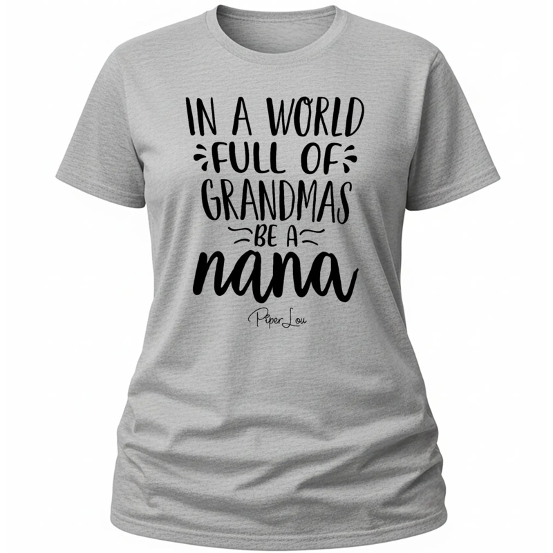 In A World Full Of Grandmas Be A Nana - Classic Tee White