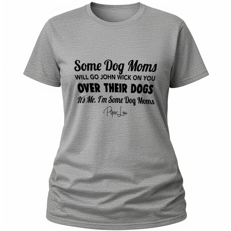 Some Dog Moms Will Go John Wick On You Over Their Dogs - Classic Tee White